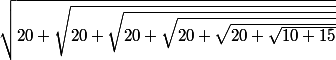 \sqrt{20+\sqrt{20+\sqrt{20+\sqrt{20+\sqrt{20+\sqrt{10+15}}}}}}